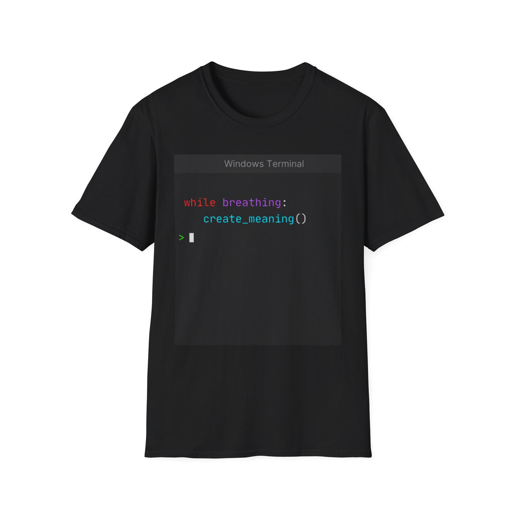 "while breathing: create_meaning()" Coding Terminal Motivational Graphic T-Shirt