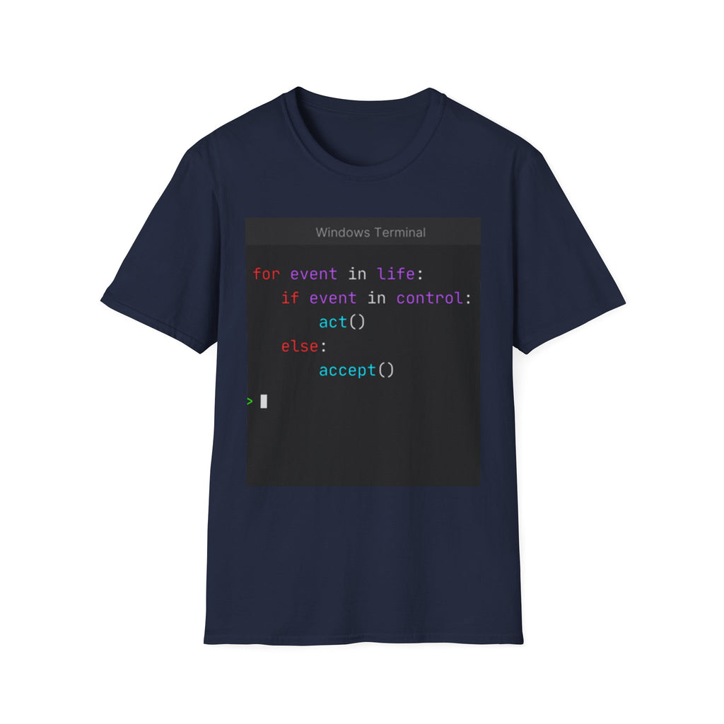 "for event in life: if event in control: act() else: accept()" Coding Terminal Tech Humor Graphic T-Shirt