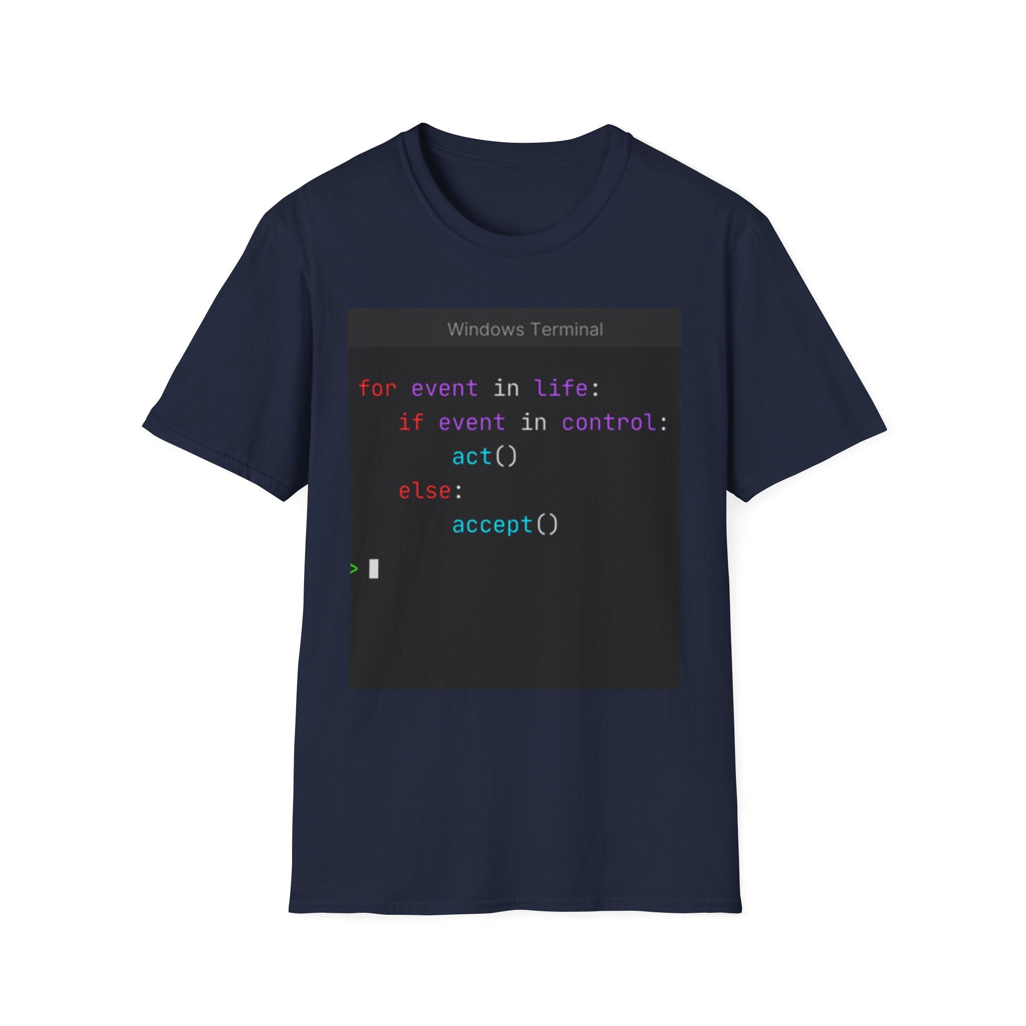 "for event in life: if event in control: act() else: accept()" Coding Terminal Tech Humor Graphic T-Shirt