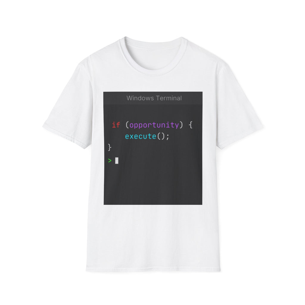 "if (opportunity) { execute(); }" Coding Terminal Motivational Graphic T-Shirt