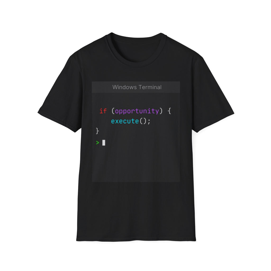 "if (opportunity) { execute(); }" Coding Terminal Motivational Graphic T-Shirt