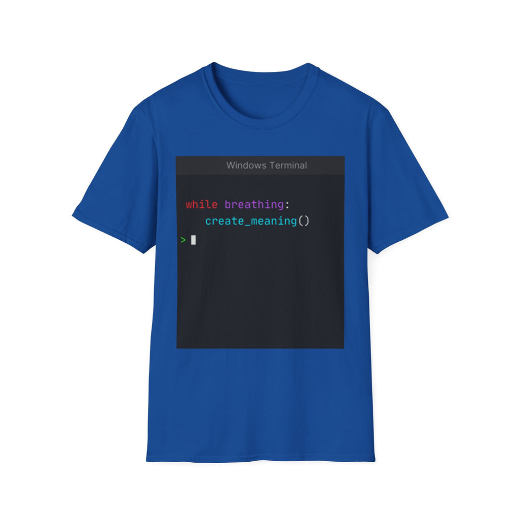 "while breathing: create_meaning()" Coding Terminal Motivational Graphic T-Shirt