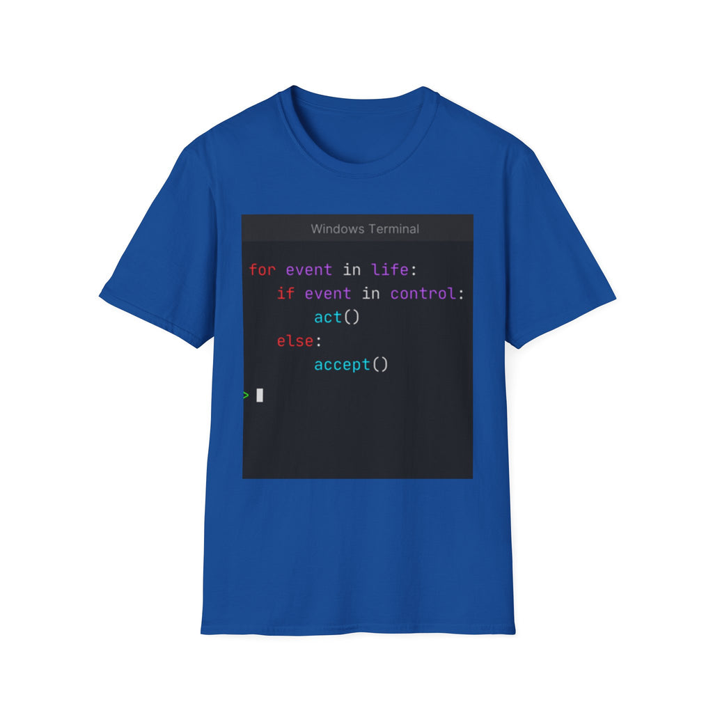 "for event in life: if event in control: act() else: accept()" Coding Terminal Tech Humor Graphic T-Shirt