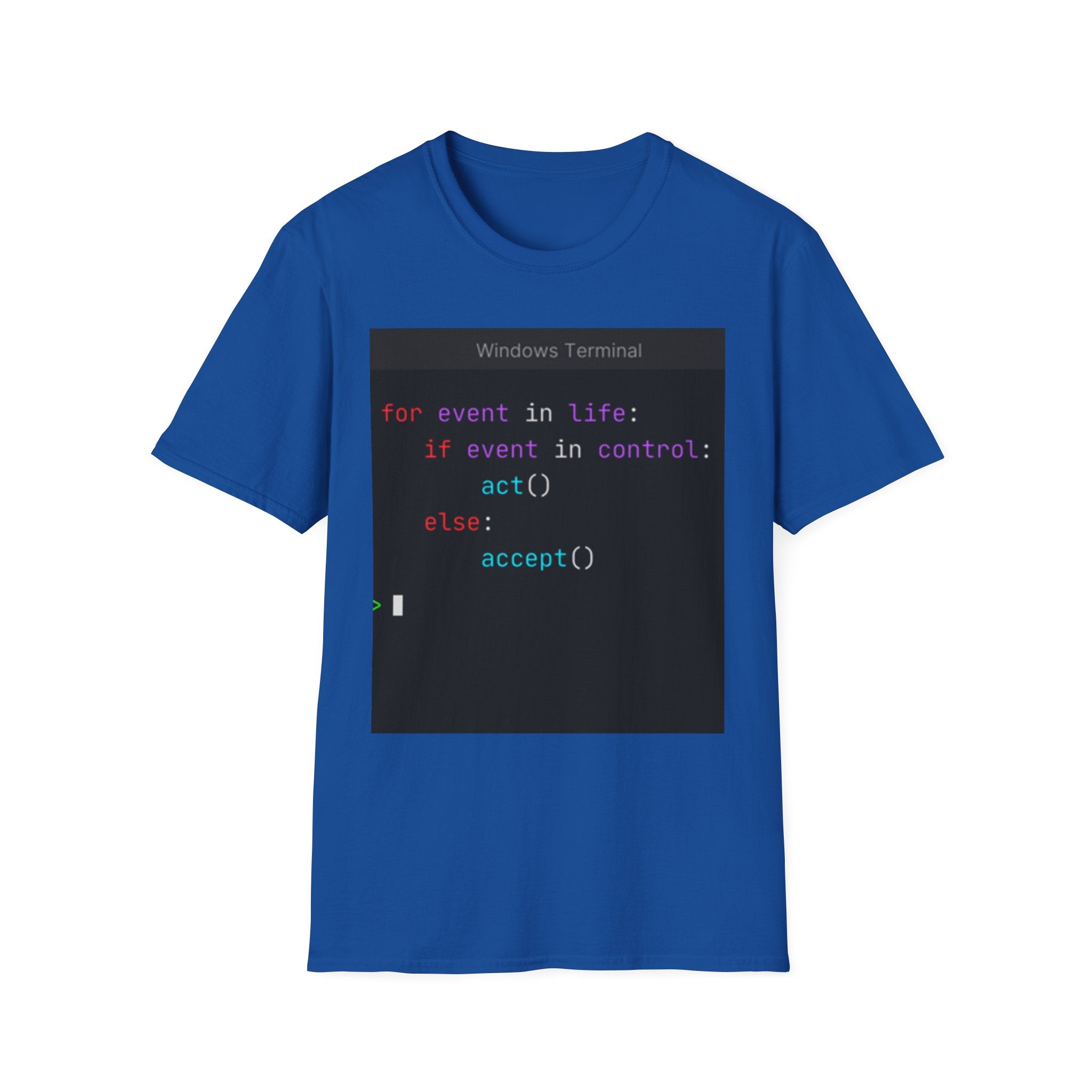 "for event in life: if event in control: act() else: accept()" Coding Terminal Tech Humor Graphic T-Shirt