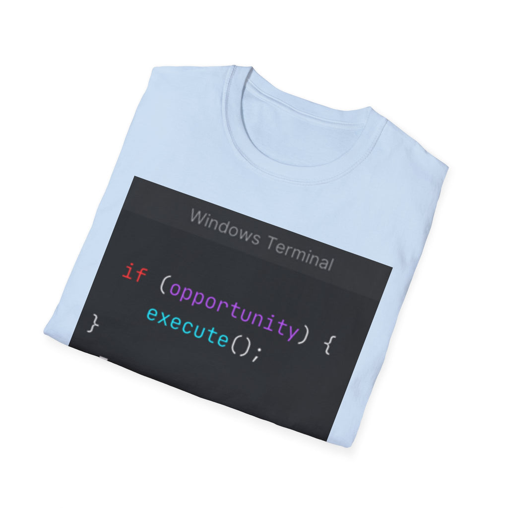 "if (opportunity) { execute(); }" Coding Terminal Motivational Graphic T-Shirt