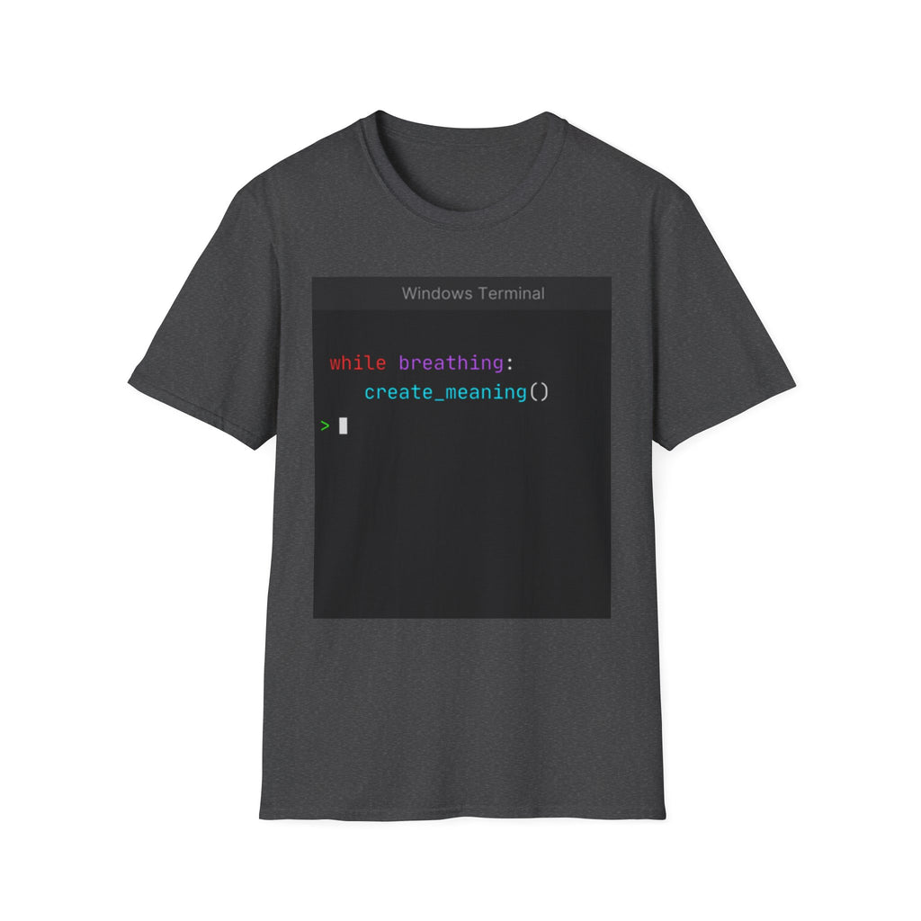 "while breathing: create_meaning()" Coding Terminal Motivational Graphic T-Shirt