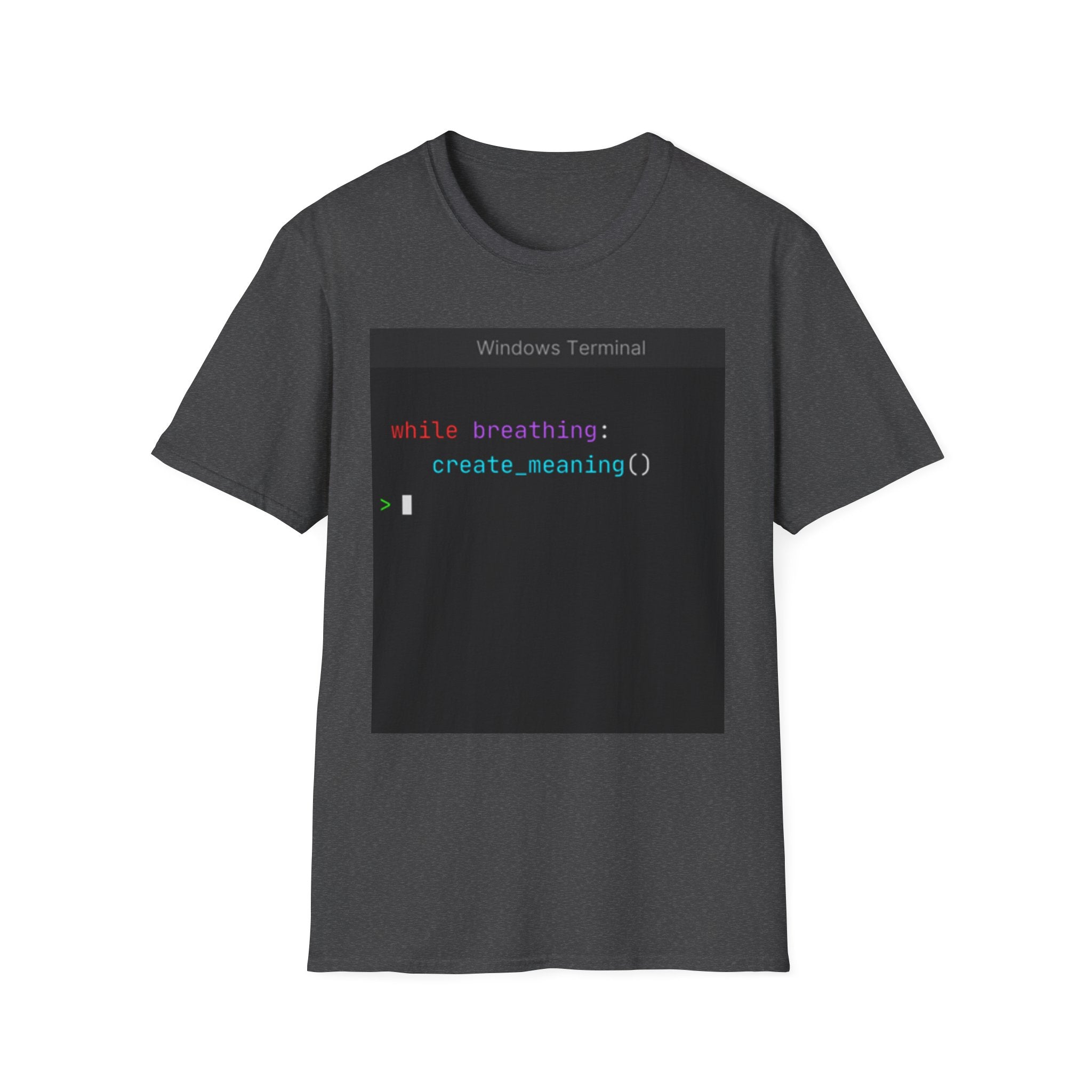 "while breathing: create_meaning()" Coding Terminal Motivational Graphic T-Shirt