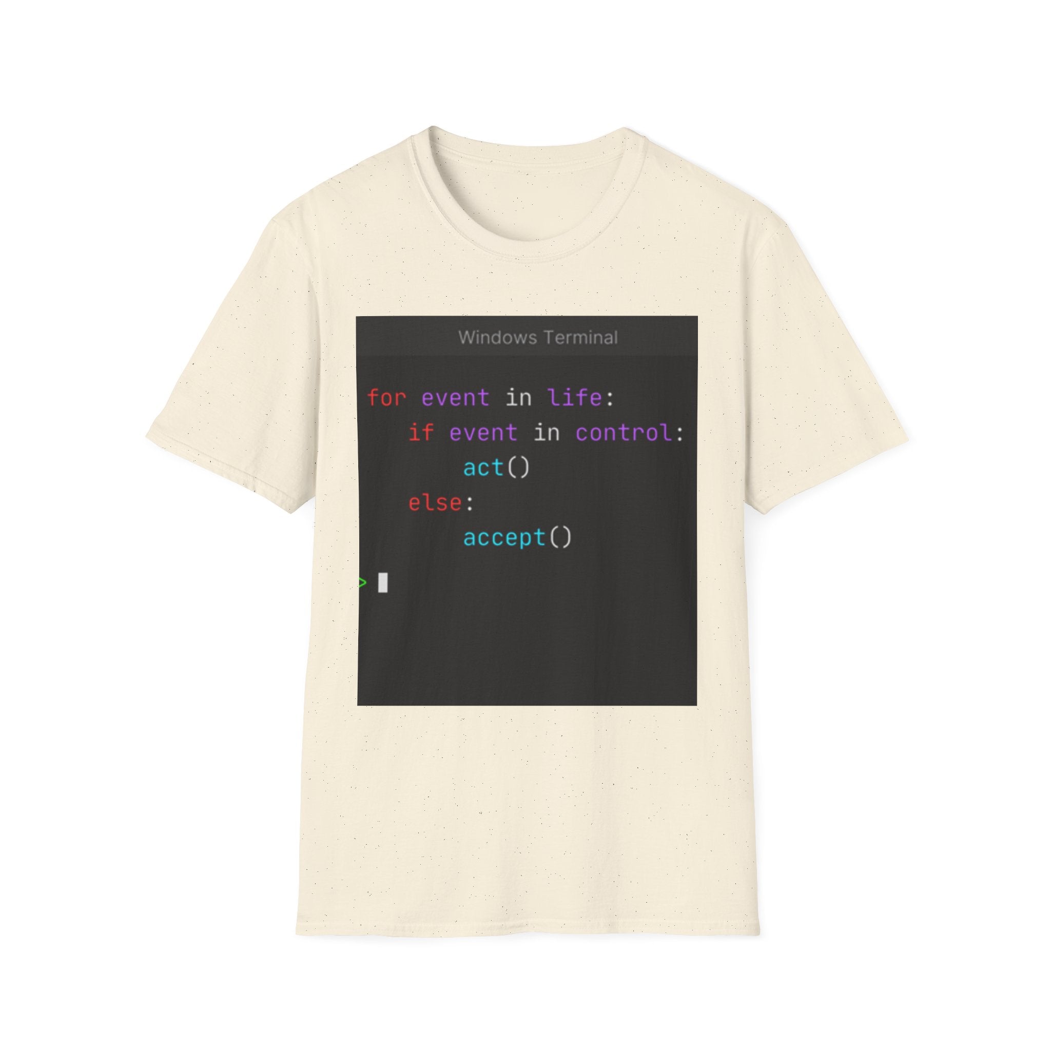 "for event in life: if event in control: act() else: accept()" Coding Terminal Tech Humor Graphic T-Shirt