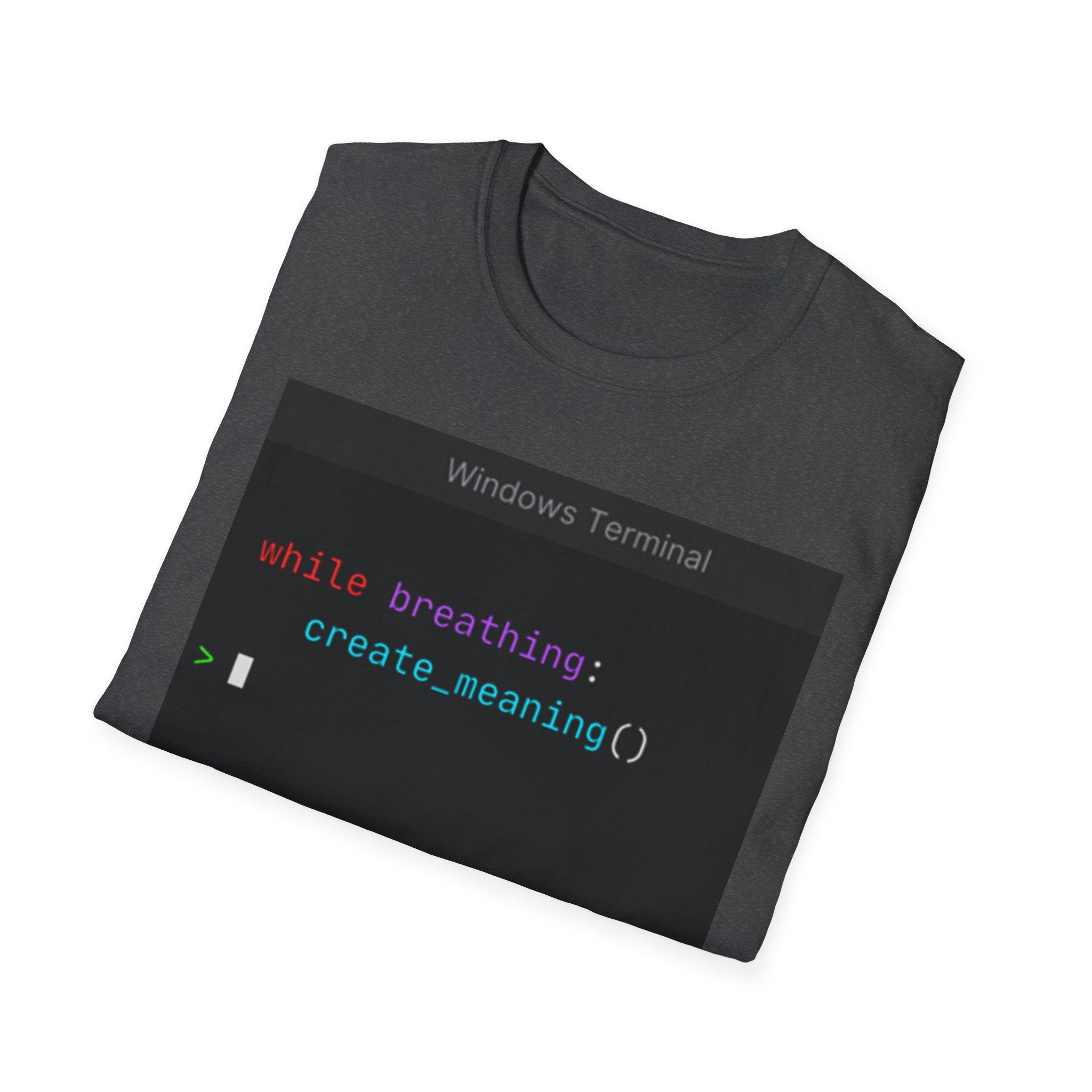 "while breathing: create_meaning()" Coding Terminal Motivational Graphic T-Shirt