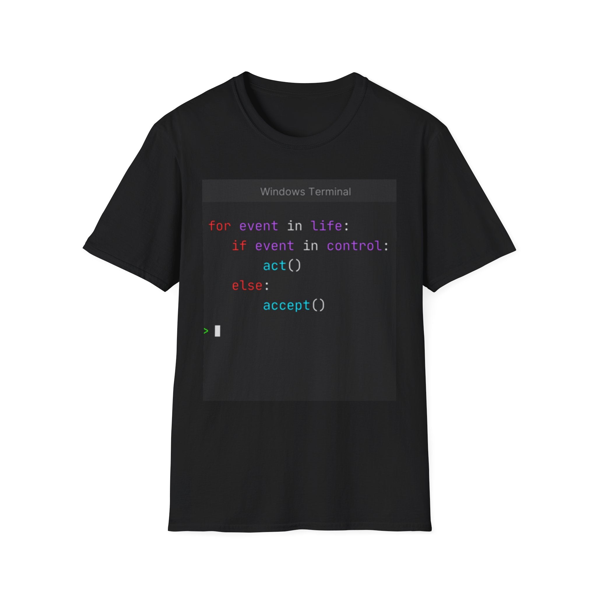 "for event in life: if event in control: act() else: accept()" Coding Terminal Tech Humor Graphic T-Shirt