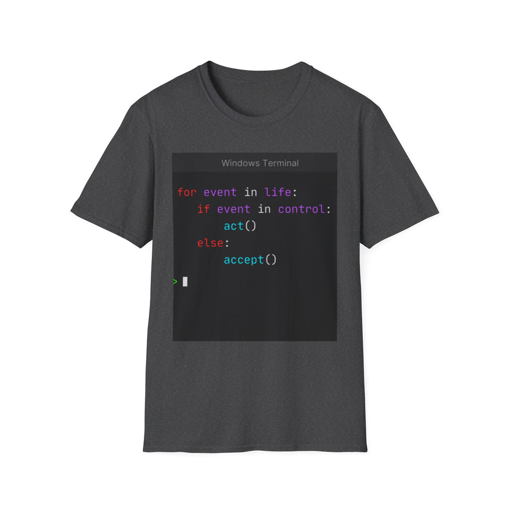 "for event in life: if event in control: act() else: accept()" Coding Terminal Tech Humor Graphic T-Shirt