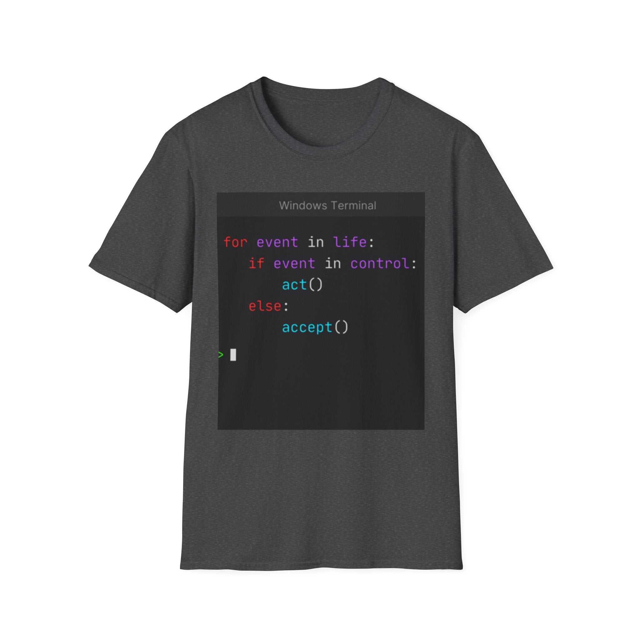 "for event in life: if event in control: act() else: accept()" Coding Terminal Tech Humor Graphic T-Shirt