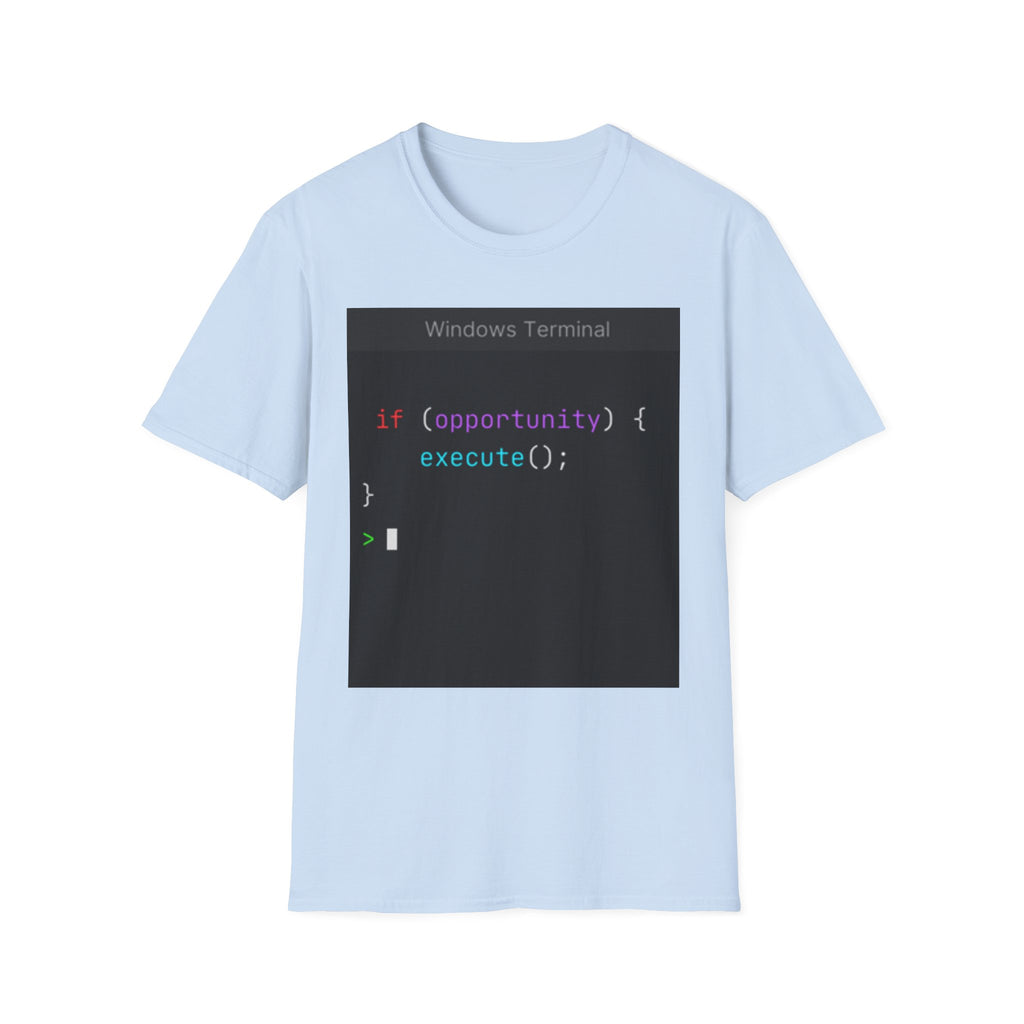 "if (opportunity) { execute(); }" Coding Terminal Motivational Graphic T-Shirt