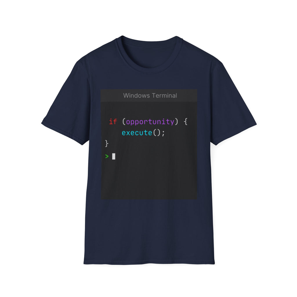 "if (opportunity) { execute(); }" Coding Terminal Motivational Graphic T-Shirt