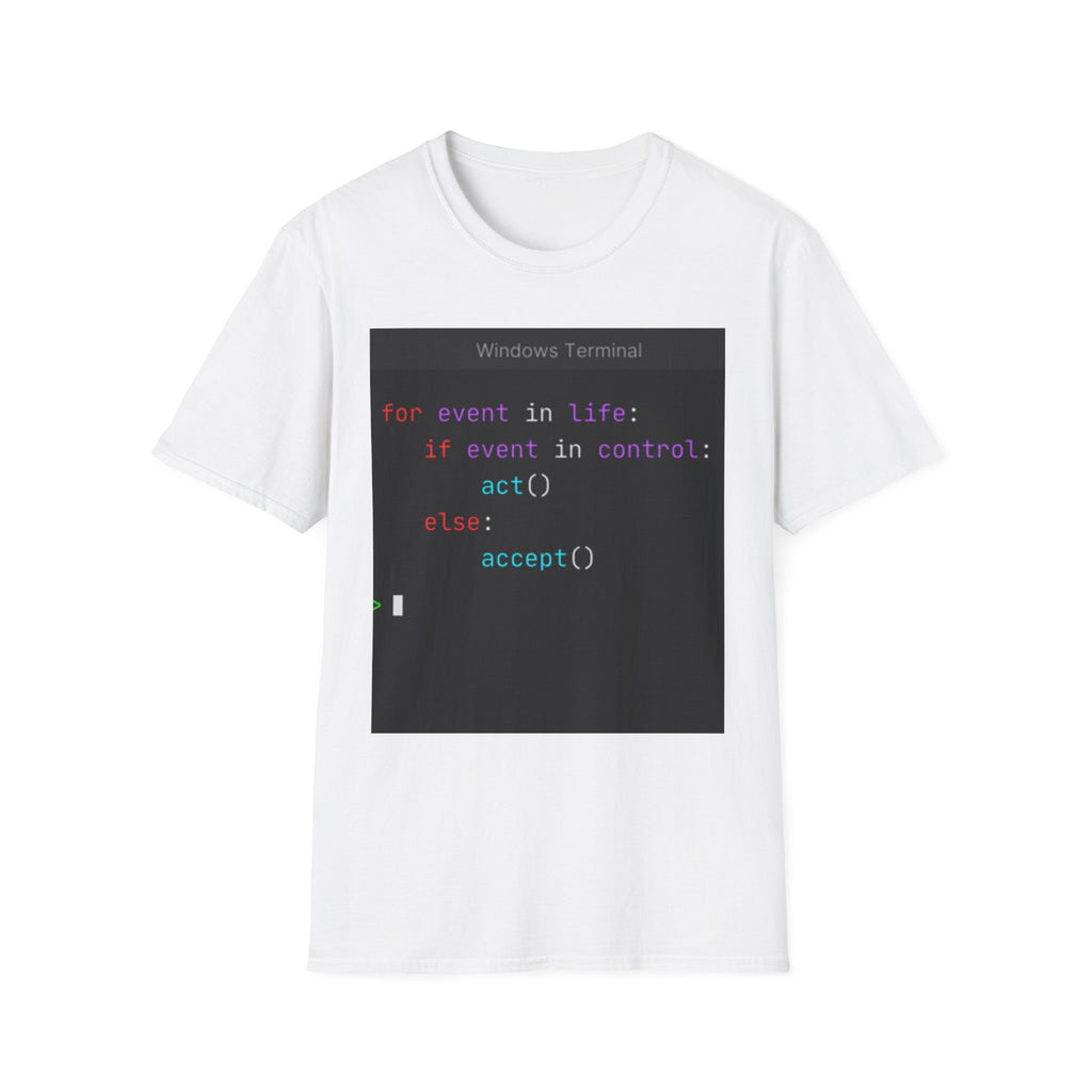 "for event in life: if event in control: act() else: accept()" Coding Terminal Tech Humor Graphic T-Shirt