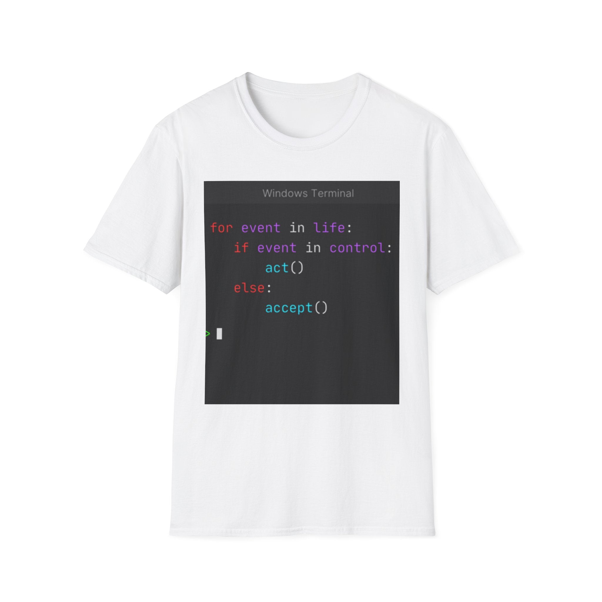 "for event in life: if event in control: act() else: accept()" Coding Terminal Tech Humor Graphic T-Shirt