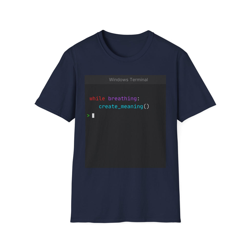 "while breathing: create_meaning()" Coding Terminal Motivational Graphic T-Shirt