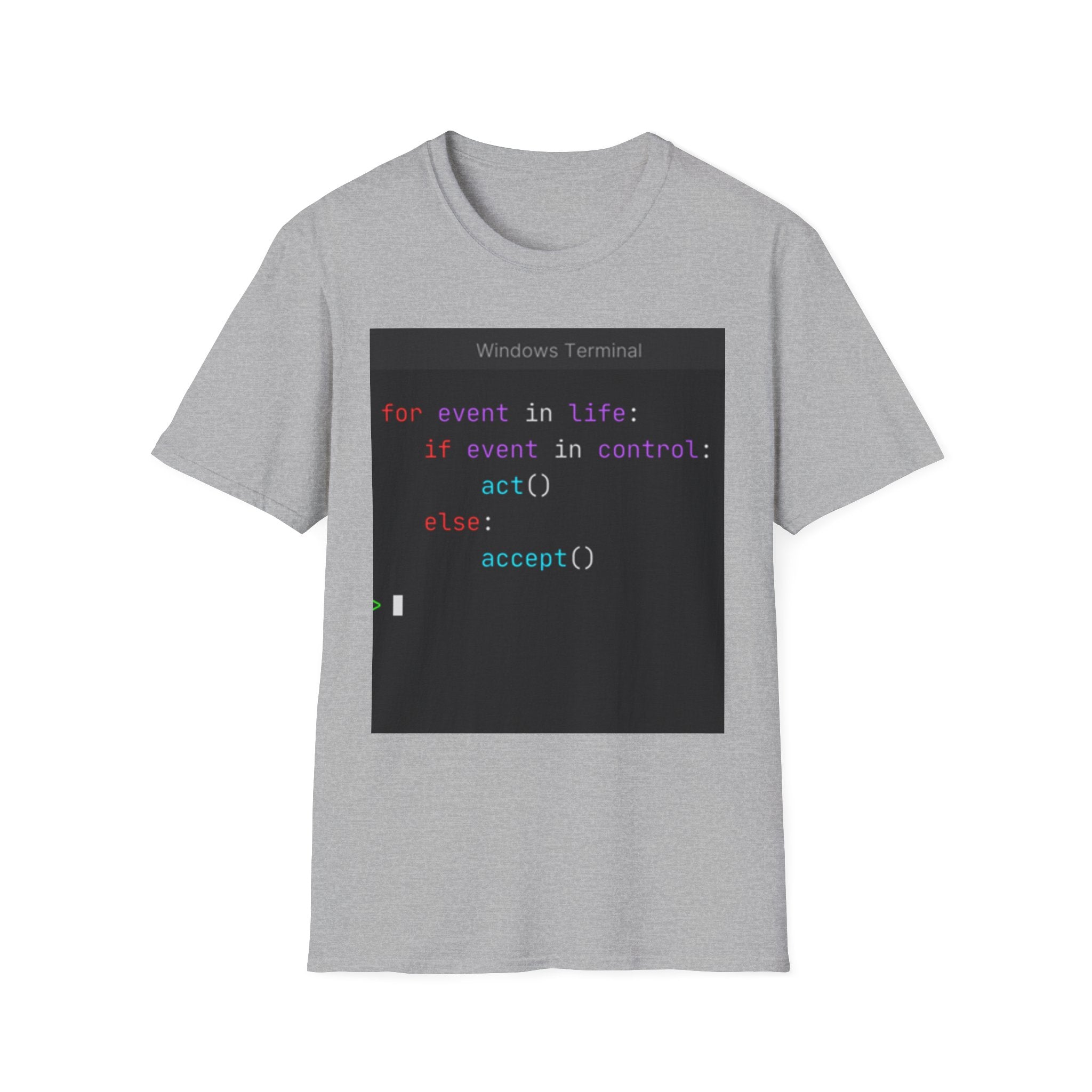 "for event in life: if event in control: act() else: accept()" Coding Terminal Tech Humor Graphic T-Shirt