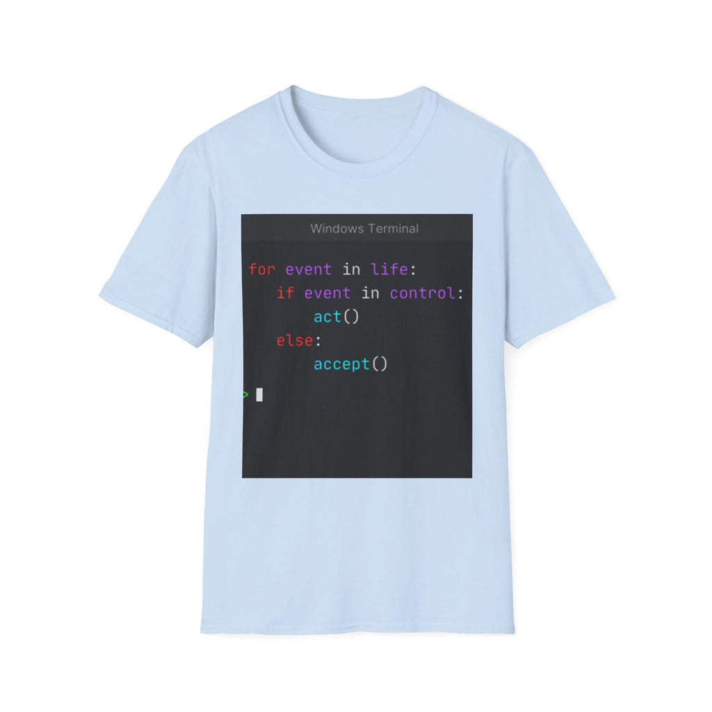 "for event in life: if event in control: act() else: accept()" Coding Terminal Tech Humor Graphic T-Shirt