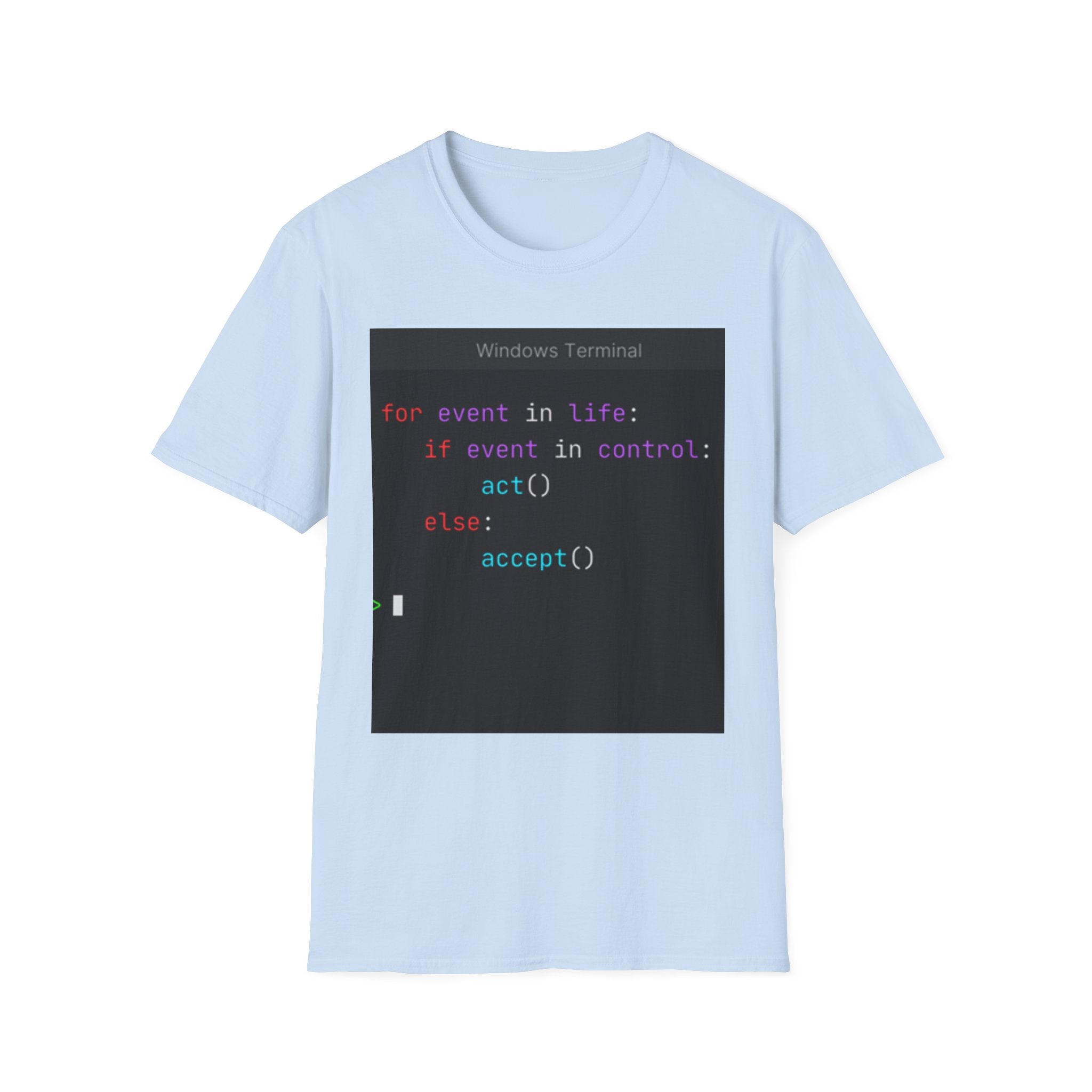 "for event in life: if event in control: act() else: accept()" Coding Terminal Tech Humor Graphic T-Shirt